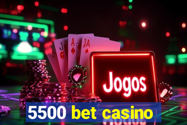 5500 bet casino